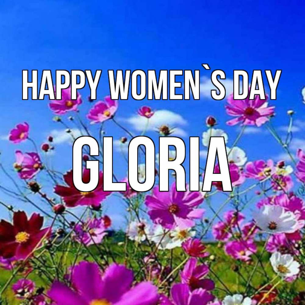 Greetings card с именем, Gloria happy women`s day цветы Greetings with text for free download 